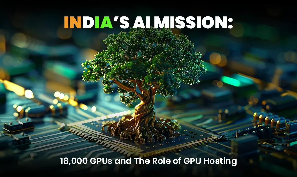 india ai mission 18,000 GPUs and The Role of GPU Hosting